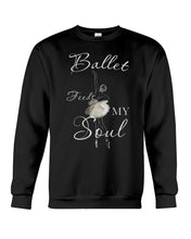 Load image into Gallery viewer, Ballet Feeds My Soul Custom Design Gifts For Ballet Lovers Sweatshirt
