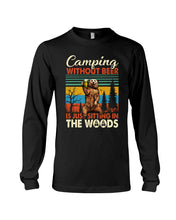 Load image into Gallery viewer, Camping Without Beer Is Just Sitting In The Woods Unisex Long Sleeve
