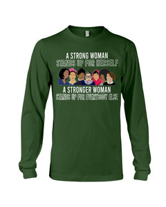 A Strong Woman Stands Up For Herself Stronger Woman Stands Up For Everybody Else Unisex Long Sleeve