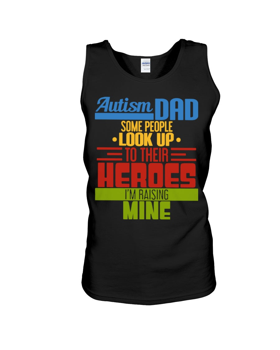 Autism Dad - Some People Look Up To Their Heroes I'm Raising Mine Unisex Tank Top