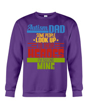 Load image into Gallery viewer, Autism Dad - Some People Look Up To Their Heroes I&#39;m Raising Mine Sweatshirt

