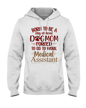 Load image into Gallery viewer, Born To Be A Stay-At-Home Dog Mom Forced To Go To Work Medical Assistant Hoodie
