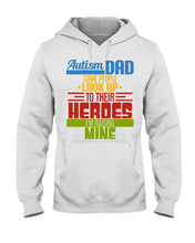 Load image into Gallery viewer, Autism Dad - Some People Look Up To Their Heroes I&#39;m Raising Mine Hoodie

