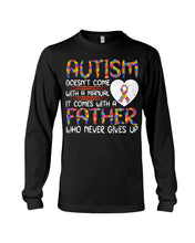 Load image into Gallery viewer, Autism Comes With A Father Who Never Gives Up Unisex Long Sleeve
