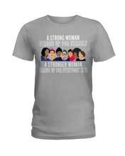 Load image into Gallery viewer, A Strong Woman Stands Up For Herself Stronger Woman Stands Up For Everybody Else Ladies Tee
