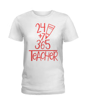 Load image into Gallery viewer, 24 +7+ 365 The Cute Meaningful Gift For Teacher Ladies Tee
