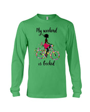 Load image into Gallery viewer, A Beautiful Girl -My Weekend Is Booked Custom Design Unisex Long Sleeve
