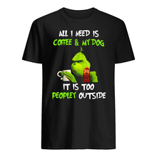 Load image into Gallery viewer, All I Need Is Coffee And My Dogs It Is Too Peopley Outside Guys Tee

