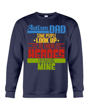 Load image into Gallery viewer, Autism Dad - Some People Look Up To Their Heroes I&#39;m Raising Mine Sweatshirt
