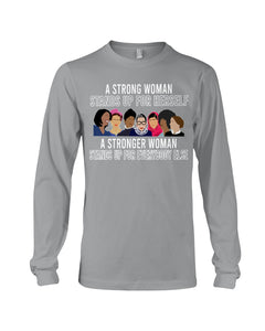 A Strong Woman Stands Up For Herself Stronger Woman Stands Up For Everybody Else Unisex Long Sleeve