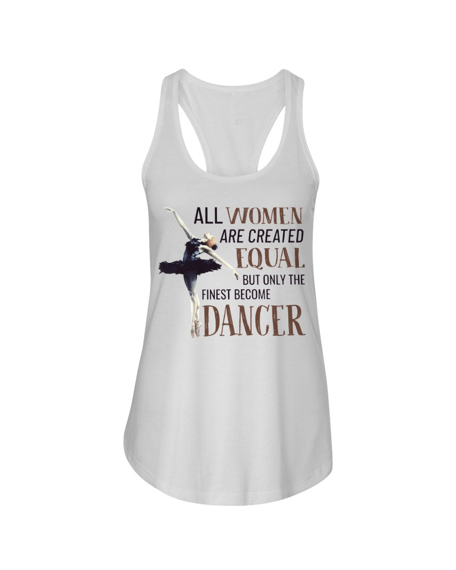 All Wome Are Created Equal The Finest Become Dancer Ladies Flowy Tank